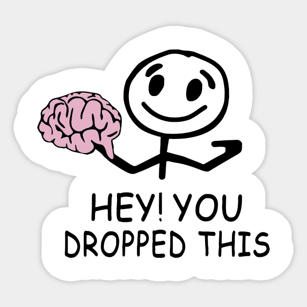 Brain hey you dropped this Sticker by Griseldasion_shop